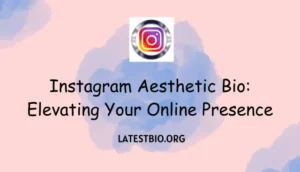 Instagram Aesthetic Bio: Elevating Your Online Presence
